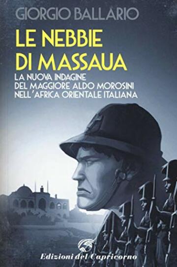 Le nebbie di Massaua: La nuova indagine del maggiore Aldo Morosini nell'Africa orientale italiana (Le indagini del maggiore Aldo Morosini nell’Africa Vol. 4)